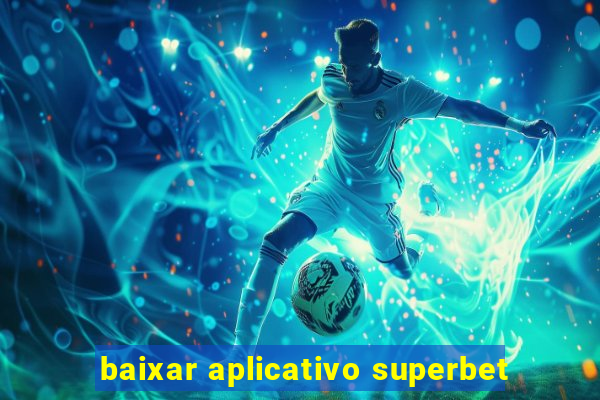 baixar aplicativo superbet